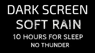 10 Hours Soft Rain for Sleeping  BLACK SCREEN No Thunder [upl. by Sherrer]