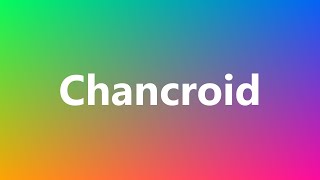 Chancroid  Medical Definition and Pronunciation [upl. by Alyal845]