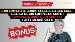 CONFERMATO BONUS SOCIALE DA 460 EURO ECCO LA GUIDA COMPLETA COS’E’ COME FUNZIONA A CHI SPETTA [upl. by Keligot]