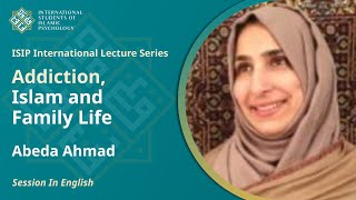 Addiction Islam and Family Life  Abeda Ahmad Lecture in English [upl. by Etram]