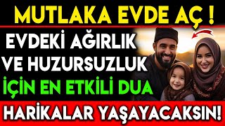 MUTLAKA EVDE AÇ  EVDEKİ AĞIRLIK VE HUZURSUZLUK İÇİN EN ETKİLİ DUA HARİKALAR YAŞAYACAKSIN [upl. by Atcliffe]