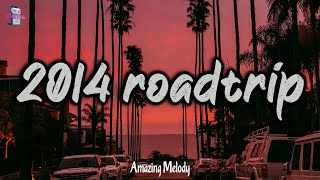 summer 2014 vibes  2014 roadtrip mix nostalgia playlist [upl. by Knute813]