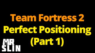 TF2  Guide to Perfect Postioning Part 1 [upl. by Eimyaj]