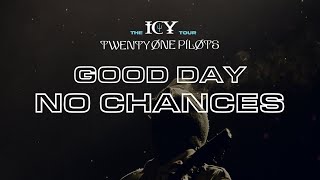 twenty one pilots  Good DayNo Chances The ICY Tour Studio Version [upl. by Zoa]