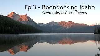 Ep 3  Boondocking Idaho  Sawtooths amp Ghost Towns  Havent Seen It Yet [upl. by Os]