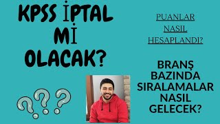 KPSS İPTAL OLACAK MI PUANLAR NASIL HESAPLANDI BRANŞ SIRALAMALARI NASIL GELECEK [upl. by Terag]