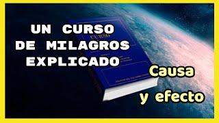 UCDM EXPLICADO CAPÍTULO 2 SECCIÓN 7 CAUSA Y EFECTO [upl. by Puttergill]