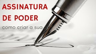 Assinatura de Poder  Como criar a sua [upl. by Dyal]