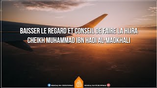 Baisser le regard et conseil de faire la hijra  Cheikh Muhammad Ibn Hadi AlMadkhali [upl. by Aicirtak]