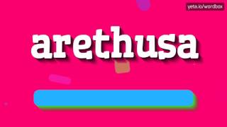 ARETHUSA  HOW TO PRONOUNCE IT [upl. by Rossing]