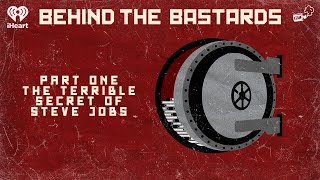 Part One The Terrible Secret of Steve Jobs  BEHIND THE BASTARDS [upl. by Roddie]