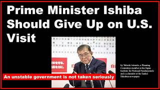 Prime Minister Ishiba Should Give Up on US Visit [upl. by Bronny679]