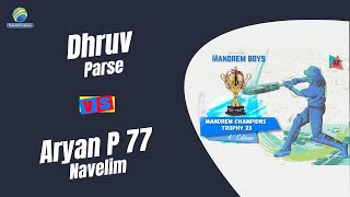 Dhruv Parse Vs Aryan P 77 Navelim  Mandrem Champions Trophy 2023 [upl. by Hinch]