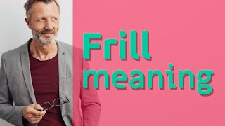 Frill  Meaning of frill [upl. by Pulling]