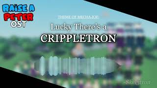 Raise A Peter OST  Lucky Theres a CRIPPLETRON Theme of MechaJoe [upl. by Blim]