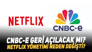 CNBCE Geri Açılacak mı Netflix Yönetimi Neden Değişti [upl. by Ailad]