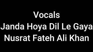 Vocals Janda Hoya Dil Le Gaya Nusrat Fateh Ali Khan [upl. by Akerdal]