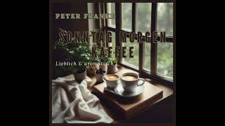 Peter Franke  Sonntag Morgen Kaffee [upl. by Swerdna]