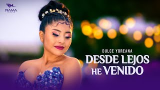 Dulce Yoreana  Desde Lejos he Venido 2024  Video Oficial  RAMA Studios [upl. by Caruso482]