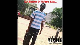 DJ Naiver D UJesu Athi… [upl. by Airun636]