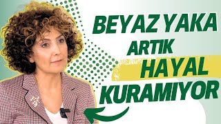 Beyaz Yaka Artık Hayal Kuramıyor I Hülya Mutlu [upl. by Turnbull]