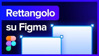 Lo Strumento Rettangolo su Figma [upl. by Ahsoym813]