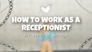 ☆ ° How to work as a receptionist at Teethyz Dentist °☆ [upl. by Atirys]