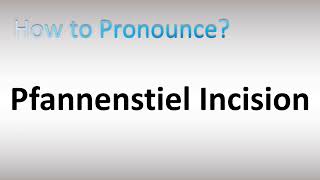 How to Pronounce Pfannenstiel Incision [upl. by Wyndham69]