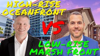 HighRise Oceanfront 3BR VS the LowRise Marsh Front 2BRLoft Whats Your Pick [upl. by Dagney]