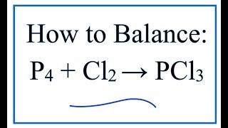 How to Balance P4  Cl2  PCl3 Tetraphosphorous  Chlorine gas [upl. by Lisabet504]