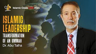 Islamic Leadership Transformation Of An Ummah  Dr Abu Talha  ISLAMIC OASIS LIVE 121 [upl. by Ffilc]