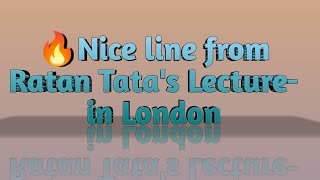 🔥Nice line from Ratan Tatas Lecture in London [upl. by Nevetse]