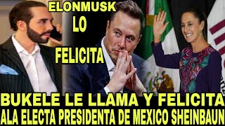 NAYIB BUKELE LE LLAMA A RECIEN ELECTA PRESIDENTA DE MEXICO CLAUDIA SHEINBAUM Y LA FELICITA [upl. by Adnohser81]