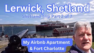 LERWICK  Excellent Airbnb Apartment amp Fort Charlotte  SHETLAND Trip [upl. by Auhsohey]