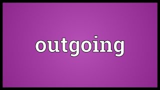 Outgoing Meaning [upl. by Nebeur]