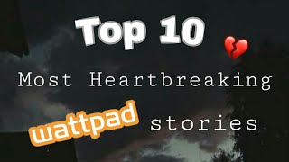 Top 10 Most Heartbreaking Stories in wattpad [upl. by Joslyn344]