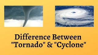 Difference Between Tornado and Cyclone  Unraveling the Mystery of Tornadoes and Cyclones [upl. by Olwen]