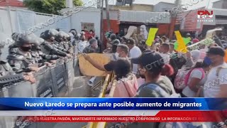 Nuevo Laredo se prepara ante posible aumento de migrantes [upl. by Barrie334]