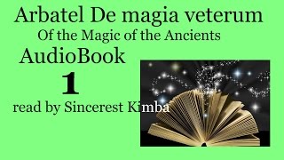 Arbotal  Magic 1 of 9  Arbatel Of the Magic of the Ancients [upl. by Iyre]