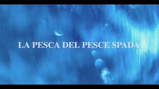 LA PESCA DEL PESCE SPADA [upl. by Careaga]