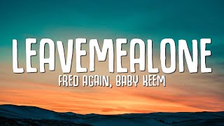 Fred again Baby Keem  Leave Me Alone Lyrics [upl. by Airol]