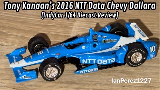 Tony Kanaan’s 2016 NTT Data Chevy Dallara IndyCar 164 Diecast Review [upl. by Otsedom]