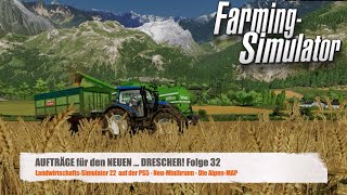 AUFTRÄGE für den NEUENDRESCHER LS22MAP NEUMINIBRUNN 32  GPlay FARMING SIMULATOR 22PS5 [upl. by Queen]