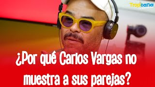 Carlos Vargas reveló el motivo por el que nunca muestra a sus parejas sentimentales [upl. by Zulch]