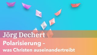 „Polarisierung – was Christen auseinandertreibt und was uns zusammenhalten lässt“  mit Jörg Dechert [upl. by Eldrid]