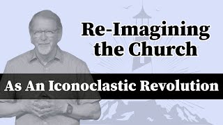 ReImagining The Church As An Iconoclastic Revolution [upl. by Hoffmann]