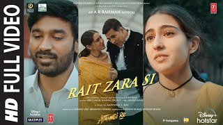 Atrangi Re Rait Zara Si Full Video ARRahmanAkshay DhanushSaraArijit Shashaa  Bhushan K [upl. by Serrano794]