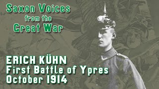 Saxon Voices From the Great War Fritz Kühn First Battle of Ypres  October 1914 [upl. by Sternlight]