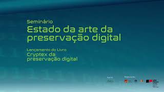 Seminário Estado da arte da preservação digital e Lançamento do Livro Cryptex da preservação digital [upl. by Louanna14]