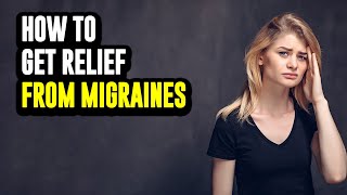 How to get relief from Migraines [upl. by Cnut651]